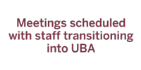 Meetings scheduled with staff transitioning into UBA