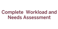 Complete  Workload and  Needs Assessment